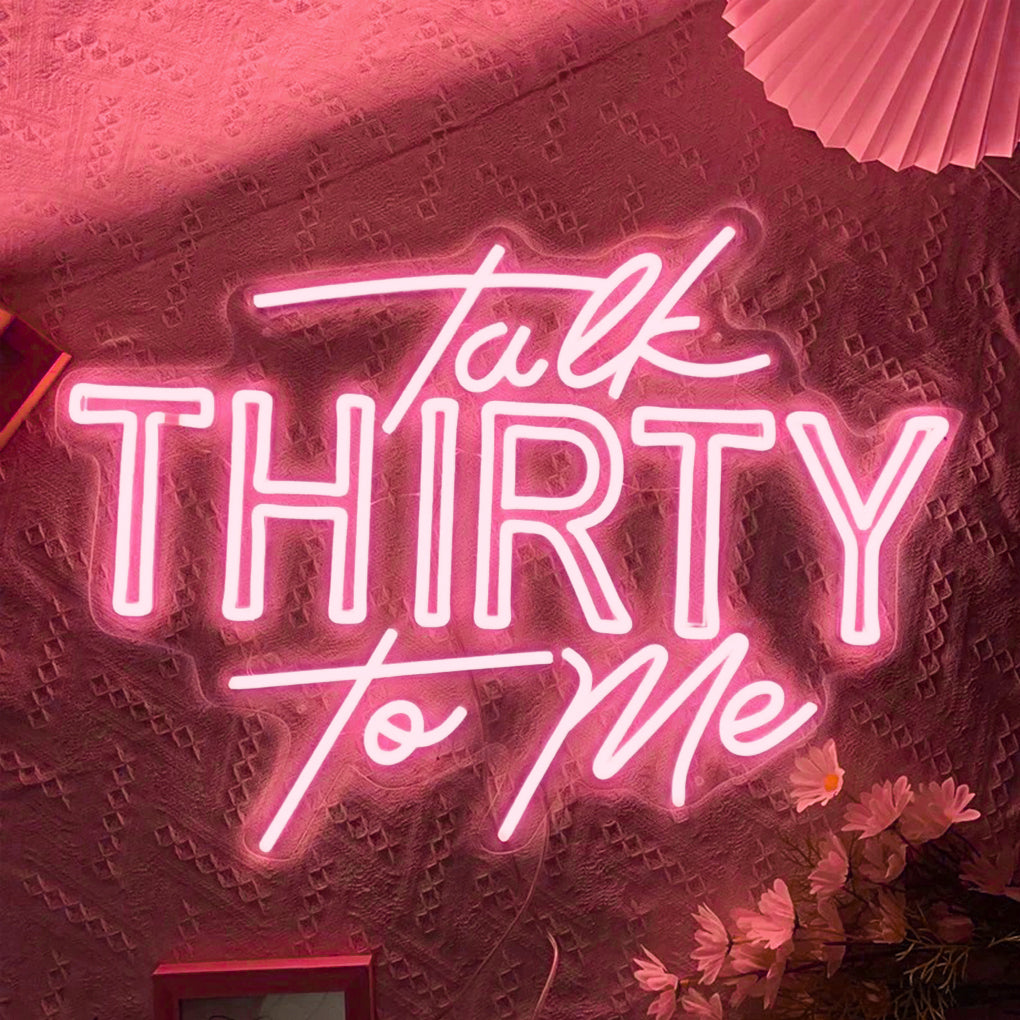 Talk Thirty To Me Custom Neon Sign