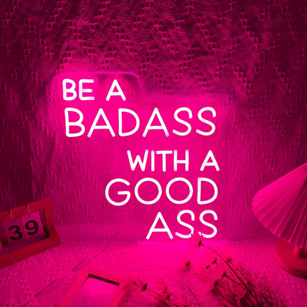 Be A Badass With A Good Ass Neon Sign