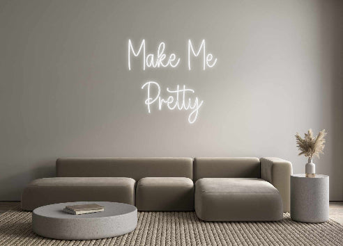 Custom Neon: Make Me
Pretty