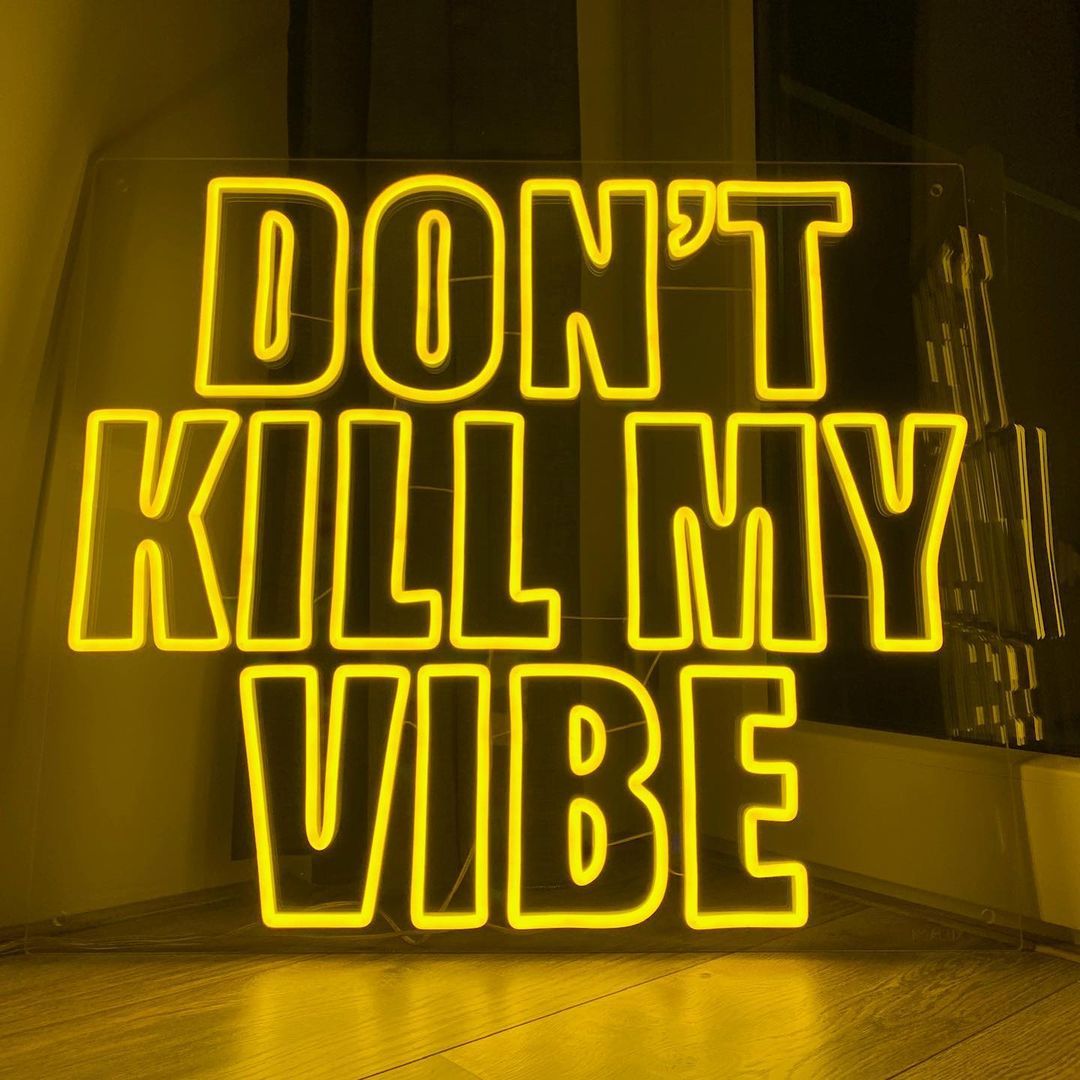 Don't Kill My Vibe Neon Sign
