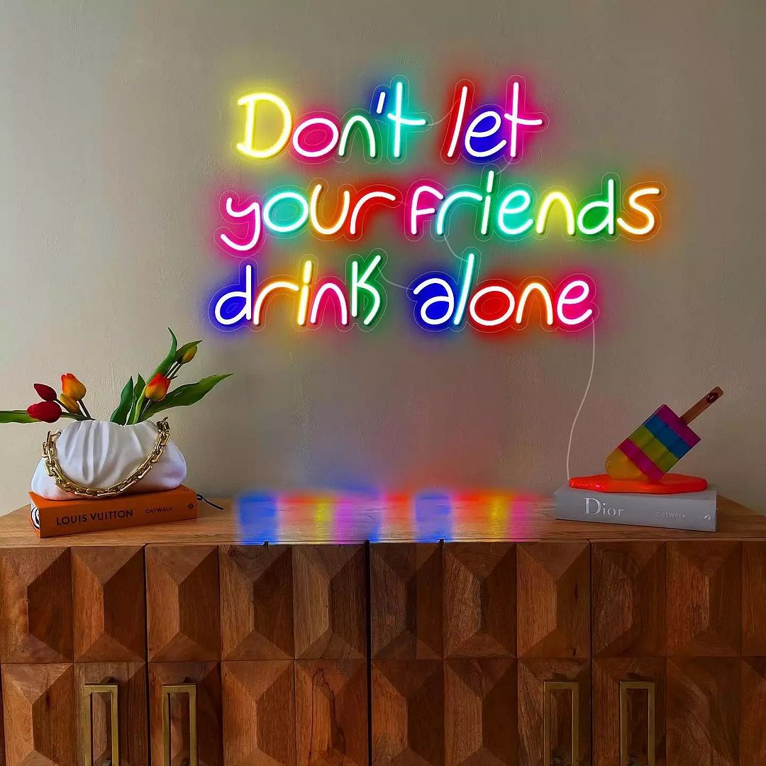 Don't Let Your Friends Drink Alone Neon Sign