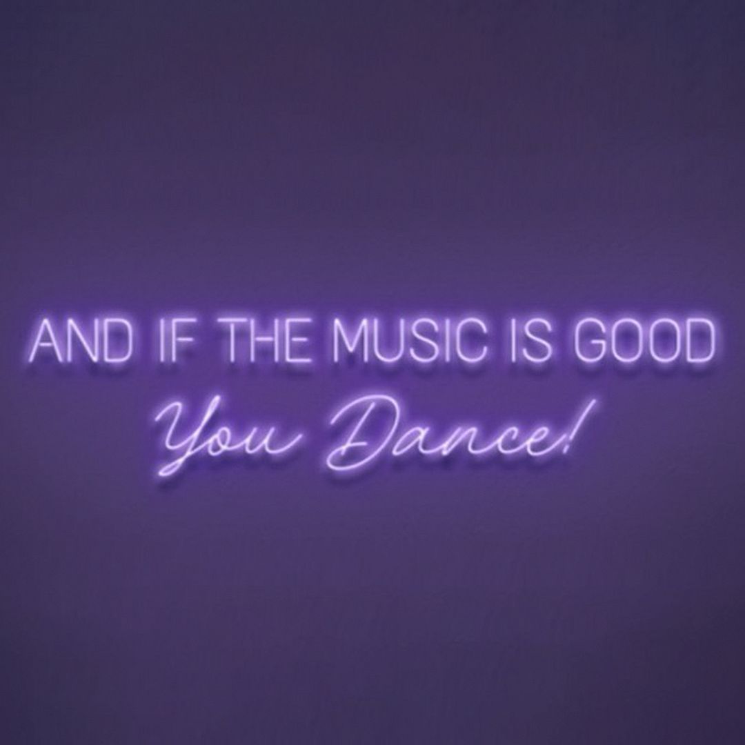 And if the Music is Good You Dance Neon Sign